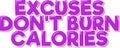 Excuses Don\'t Burn Calories Lettering Vector