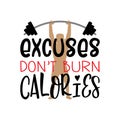 Excuses dont burn calories gym lettering quote