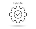 Execute line icon. Service gear sign. Approve check symbol. Vector