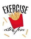 Exercise or extra fries funny quote. Vintage hand drawn food illustration for poster, stickers, tee prints and logo. Cool trendy