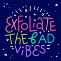 Exfoliate the bad vibes. Beauty lettering