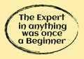 The expert in anything was once a beginner. Typographic motivational quote. Vector illustration Royalty Free Stock Photo