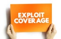 Exploit Coverage is coverage, found in some cyberpolicies, that generally covers the insured for claims related to unauthorized