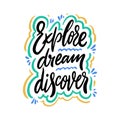 Explore Dream Discover hand drawn vector quote lettering. Motivational typography. Isolated on white background Royalty Free Stock Photo