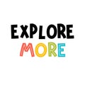 Explore more. Hand drawn lettering. Motivational phrase. Design for poster, banner, postcard