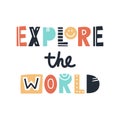 Explore the world - cute and fun colorful hand drawn lettering for kids print. Vector illustration