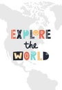 Explore the world - cute and fun hand drawn nursery poster with lettering on World Map background. Vector illustration.