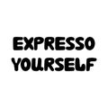 Expresso yourself. Cute hand drawn doodle bubble lettering. Isolated on white background. Vector stock illustration