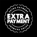 Extra Payment - small amount of money that you give to someone in addition to what you owe for a service, text concept stamp Royalty Free Stock Photo