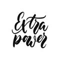 Extra power - hand drawn positive inspirational lettering phrase isolated on the white background. Fun typography