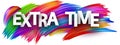 Extra time paper word sign with colorful spectrum paint brush strokes over white