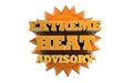 EXTREME HEAT ADVISORY - Weather Warning