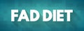 Fad diet - without being a standard dietary recommendation, and often making unreasonable claims for fast weight loss or health