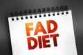 Fad diet - without being a standard dietary recommendation, and often making unreasonable claims for fast weight loss or health