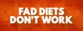 Fad Diets Don\'t Work text quote, concept background