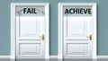 Fail and achieve as a choice - pictured as words Fail, achieve on doors to show that Fail and achieve are opposite options while