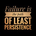 Failure is the path of least PERSISTENCE. motivational, success, life, wisdom, inspirational quote poster, printing, t shirt