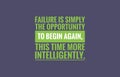 Failure is simply the opportunity to begin again, this time more intelligently