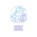 Failure to maintain equipment blue gradient concept icon