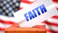 Faith and American elections, symbolized as ballot box with American flag in the background and a phrase Faith on a ballot to show