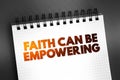 Faith Can Be Empowering text on notepad, concept background Royalty Free Stock Photo