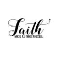 Faith makes all things possible- positive calligraphy quote text.