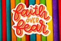 Faith over fear Inspirational Life Motivate Concept.