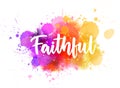 Faithful - handwritten calligraphy on watercolor splash