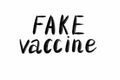 Fake vaccine Hand written text - lettering isolated on white. Coronovirus COVID 19 concept