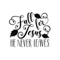 Fall for Jesus he never leaves -calligraphy with leaves.