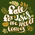 Fall for Jesus He never leaves on green background