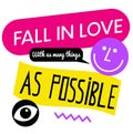 Fall In Love With As Many Things As Possible quote sign poster