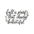 Fall is proof that change is beautiful, lettering on white background