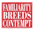 FAMILIARITY BREEDS CONTEMPT, text on red stamp sign