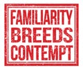 FAMILIARITY BREEDS CONTEMPT, text on red grungy stamp sign