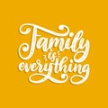 Family Is Everything, handwritten phrase. Vector inspirational quote. Hand lettering for poster, textile print. Royalty Free Stock Photo