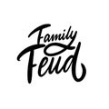 Family Feud. Hand drawn modern lettering. Black color text. Vector illustration. Isolated on white background