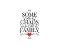 Some call it chaos, we call it family, vector. Wording design, lettering. Motivational inspirational family life quotes