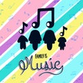 Family is music colorful musical note concept