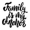 Family is my anchor. Lettering phrase on white background. Design element for greeting card, t shirt, poster.
