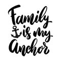 Family is my anchor. Lettering phrase on white background. Design element for greeting card, t shirt, poster. Vector