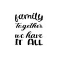 family together we have it all black letter quote Royalty Free Stock Photo