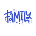 Family - Urban lettering word in street graffiti style. Slogan of Family day with splash effect and drops. Print for