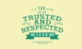 It is far better to be trusted and respected