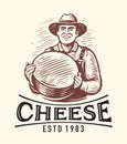 Farmer with holding cheese round. Dairy natural organic food emblem. Milk farm logo. Vintage sketch vector illustration