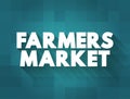 Farmers Market - physical retail marketplace intended to sell foods directly by farmers to consumers, text concept background
