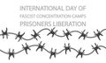 Fascist concentration camps prisoners liberation international day