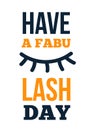 Fashion beauty quote poster Have a fabuLASH day. Inspiration motivational design