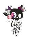 Fashion illustration with the cute cartoon skull and blooming roses on the background. Wild Free phrase lettering