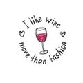 Fashionable print for a t-shirt with glass of wine and slogan I like wine more than fashion. Hand draw.